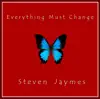 Steven Jaymes - Everything Must Change